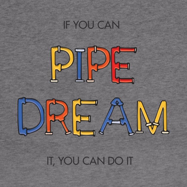 If you can pipe dream it, you can do it by Heyday Threads